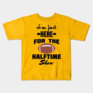 i'm just here for the halftime show Kids T-Shirt